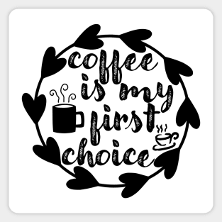 Coffee Is My First Choice - Valentine's Day Gift Idea for Coffee Lovers - Sticker